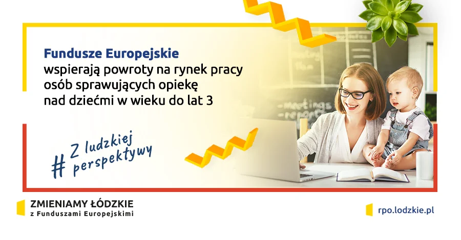 Województwo łódzkie wspiera powroty na rynek pracy osób sprawujących opiekę nad dziećmi w wieku do lat 3 - Zdjęcie główne