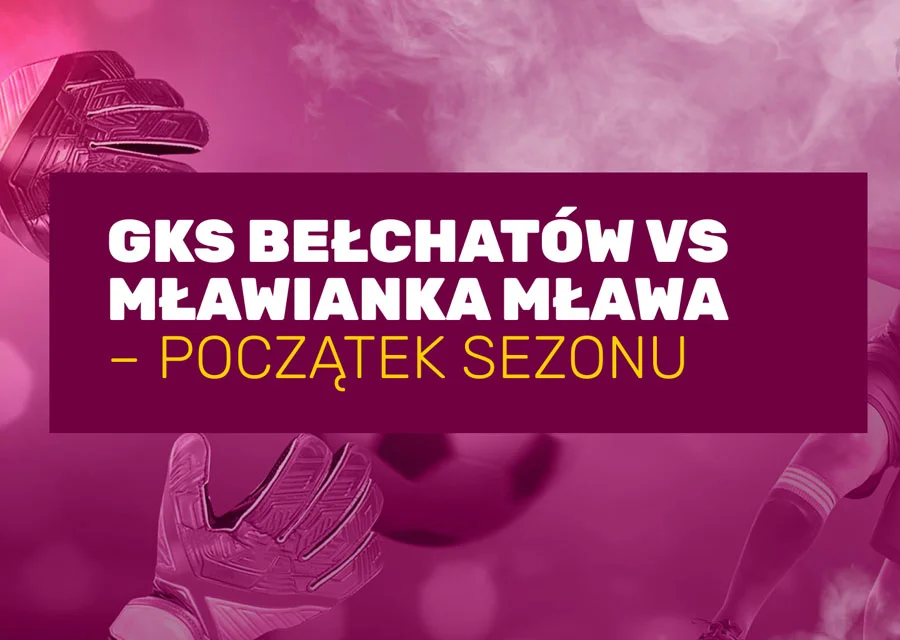 GKS Bełchatów vs Mławianka Mława – początek sezonu - Zdjęcie główne