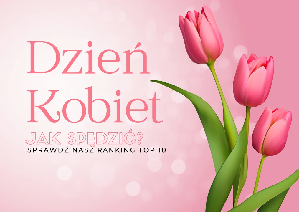 Najlepsze pomysły na świętowanie dnia kobiet w Łodzi. Zobacz nasz ranking [TOP 10] - Zdjęcie główne