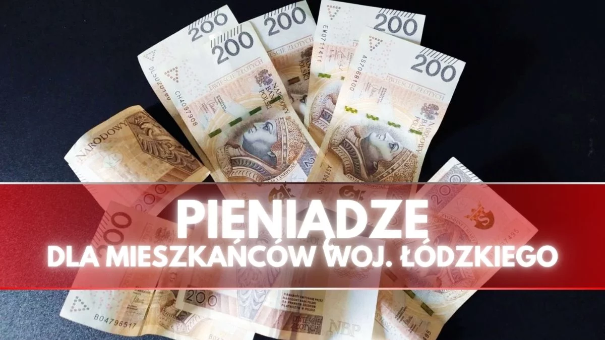 Duże pieniądze dla mieszkańców woj. łódzkiego. Decyzja właśnie zapadła, kto z tego skorzysta?
