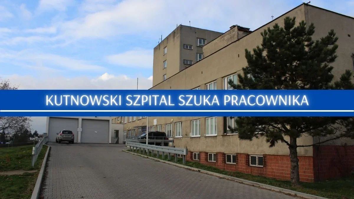 Kutnowski szpital szuka pracownika. Na jakie stanowisko? - Zdjęcie główne