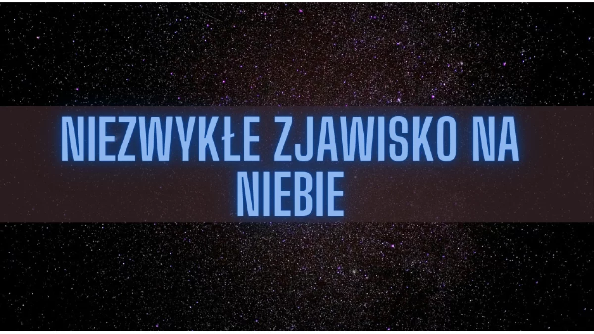 Tej nocy warto spojrzeć w niebo. Tego niezwykłego zjawiska nikt nie przewidział - Zdjęcie główne