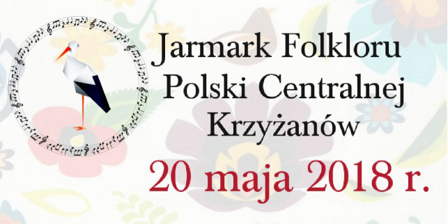 Już niebawem Jarmark Folkloru Polski Centralnej w Krzyżanowie  - Zdjęcie główne