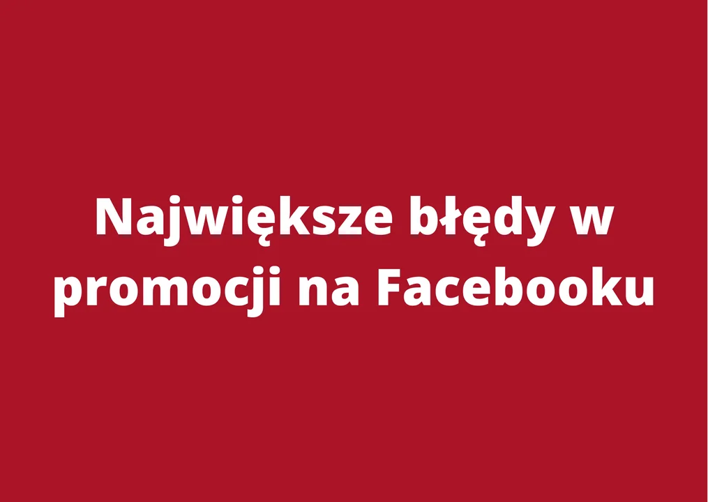 Największe błędy w promocji na Facebooku - Zdjęcie główne