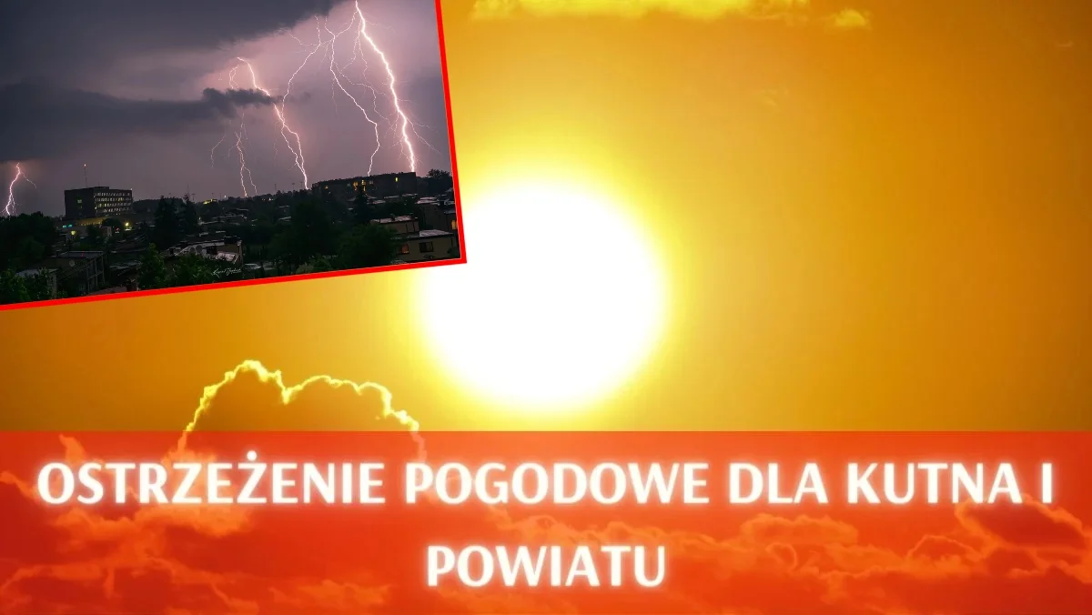 Upały i gwałtowne burze. Wydano szereg ostrzeżeń dla mieszkańców powiatu kutnowskiego - Zdjęcie główne