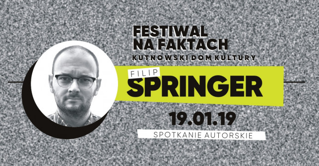 Festiwal na Faktach 2019: spotkanie autorskie z Filipem Springerem  - Zdjęcie główne