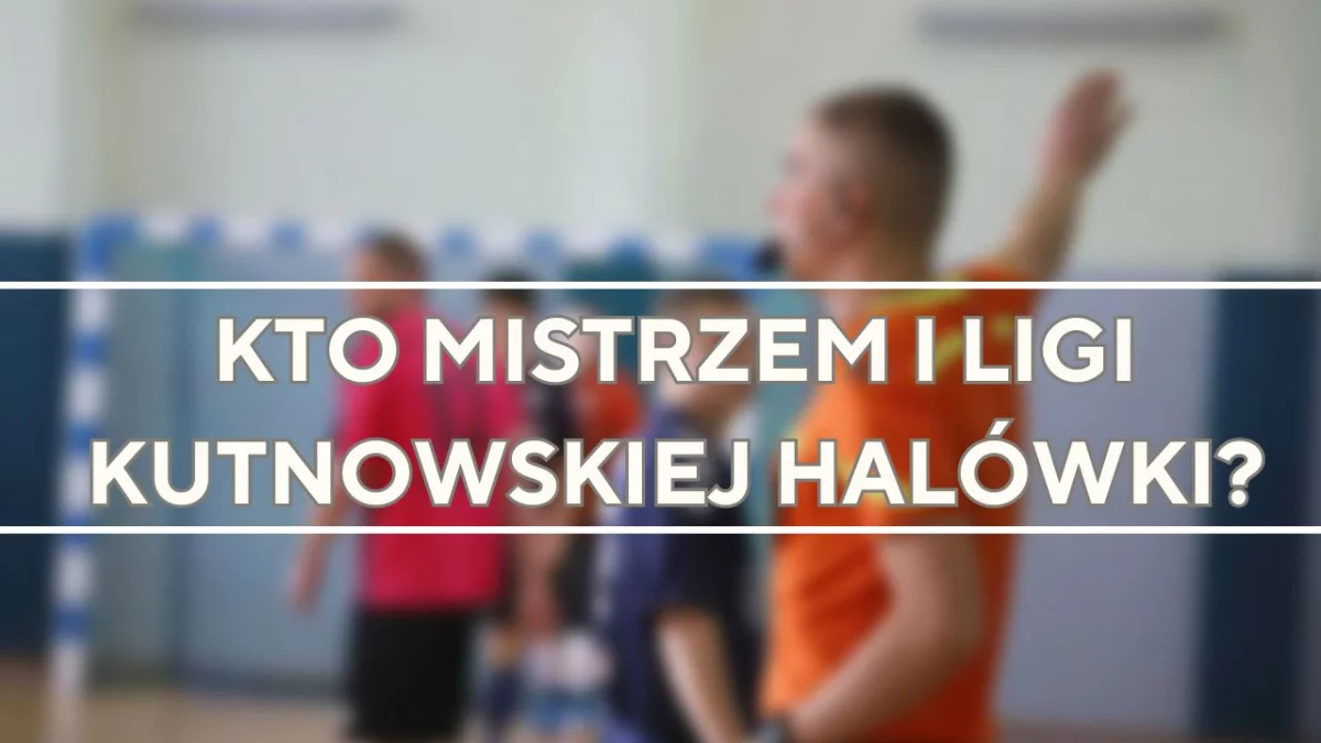 Wielkie emocje w ostatniej kolejce. Poznaliśmy mistrza I ligi kutnowskiej halówki - Zdjęcie główne