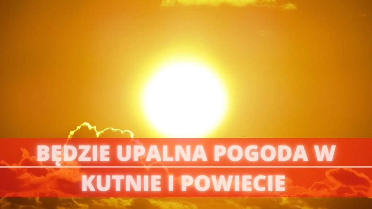 Do powiatu kutnowskiego wraca upalne lato. Jakie są prognozy? - Zdjęcie główne