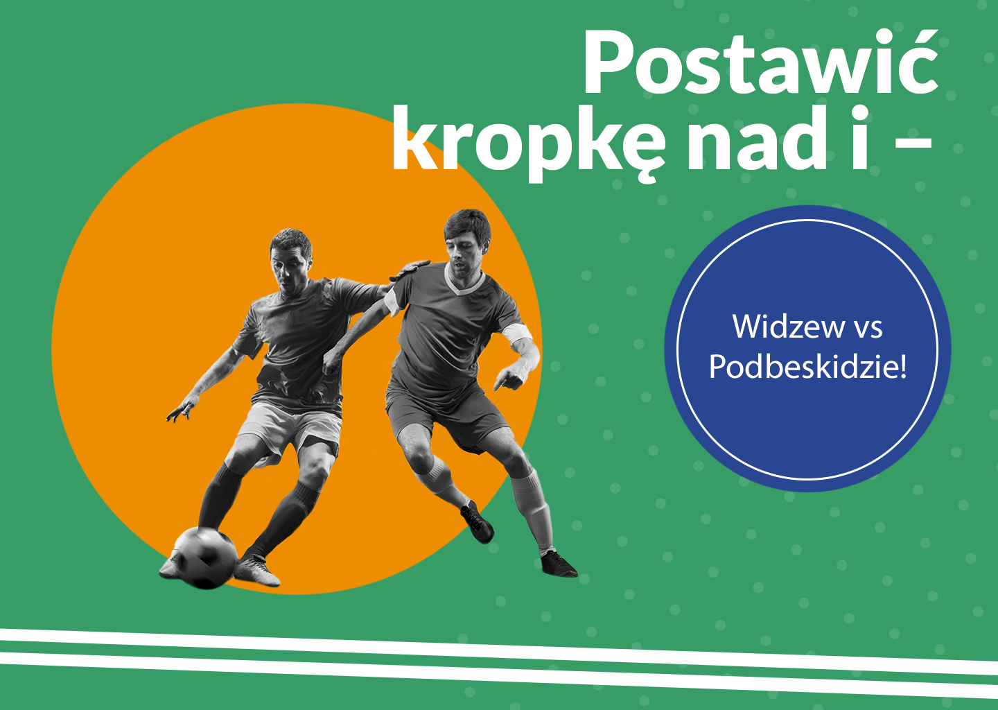 Postawić kropkę nad i – Widzew vs Podbeskidzie! - Zdjęcie główne