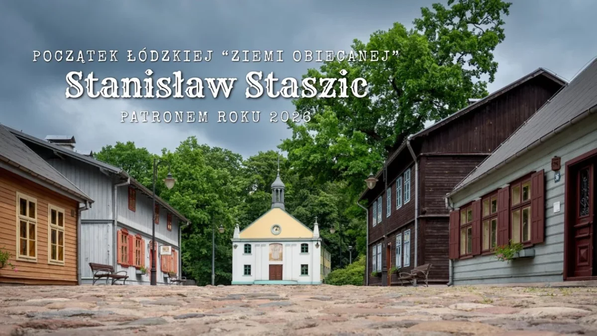 Początek łódzkiej “Ziemi obiecanej”. Stanisław Staszic Patronem roku 2026