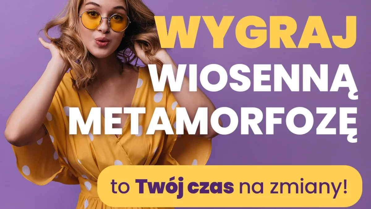 To ostatnia szansa na twoją wielką metamorfozę! Zgłoszenia przyjmujemy tylko do dziś! [KONKURS] - Zdjęcie główne