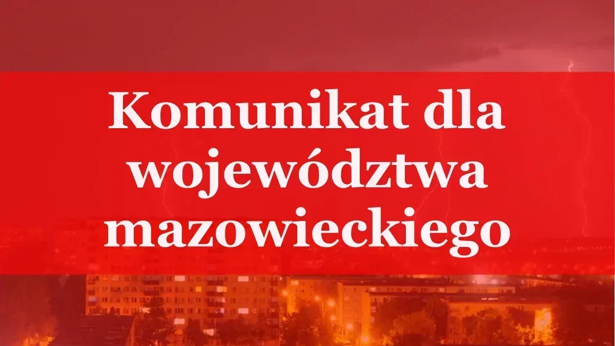 Komunikat dla mieszkańców województwa mazowieckiego. niedługo się zacznie!