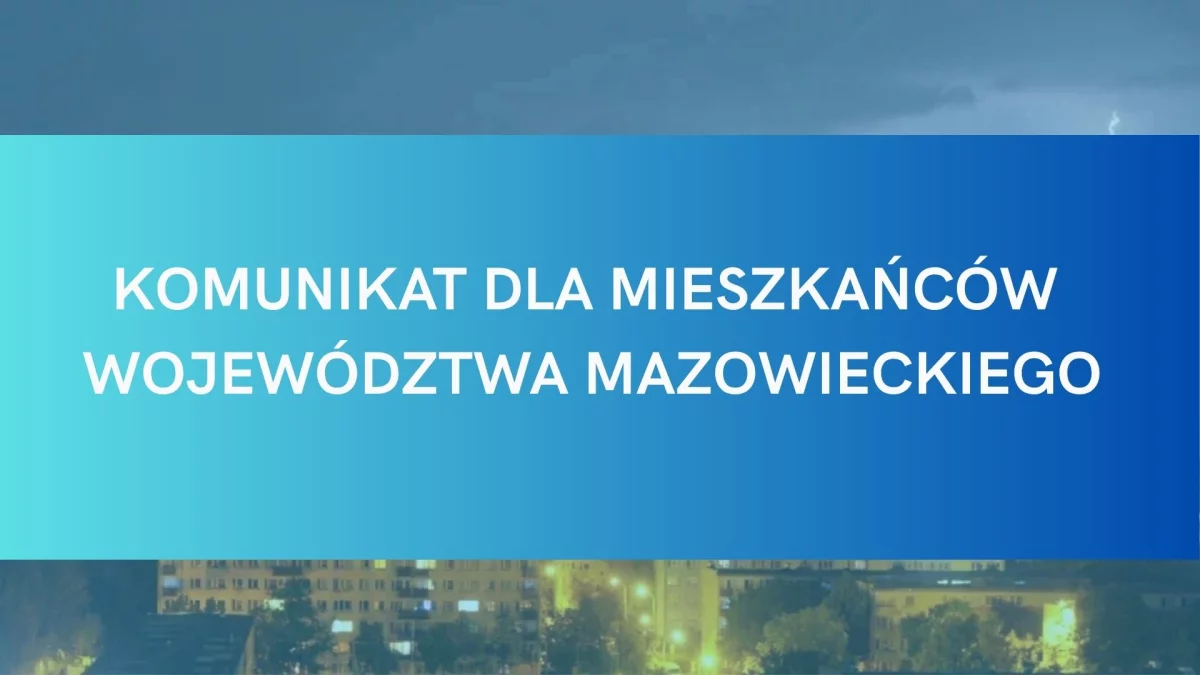 Komunikat dla Polski i województwa mazowieckiego. Już się zaczęło