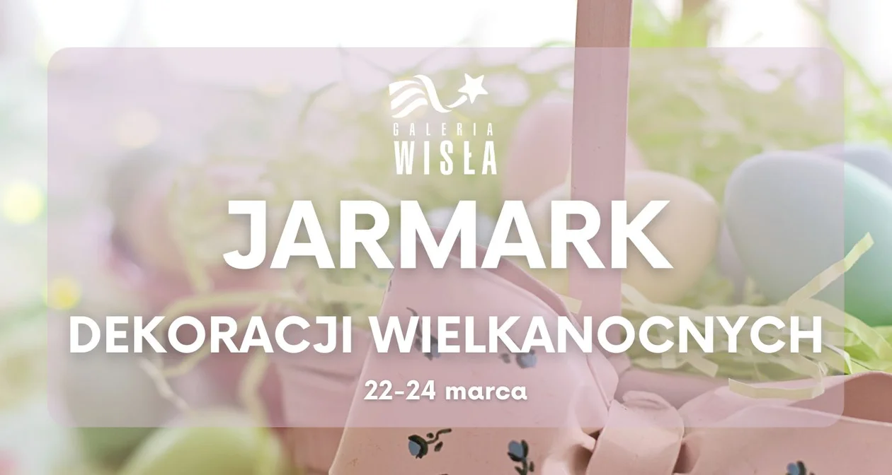 Jarmark dekoracji wielkanocnych w Galerii Wisła! - Zdjęcie główne