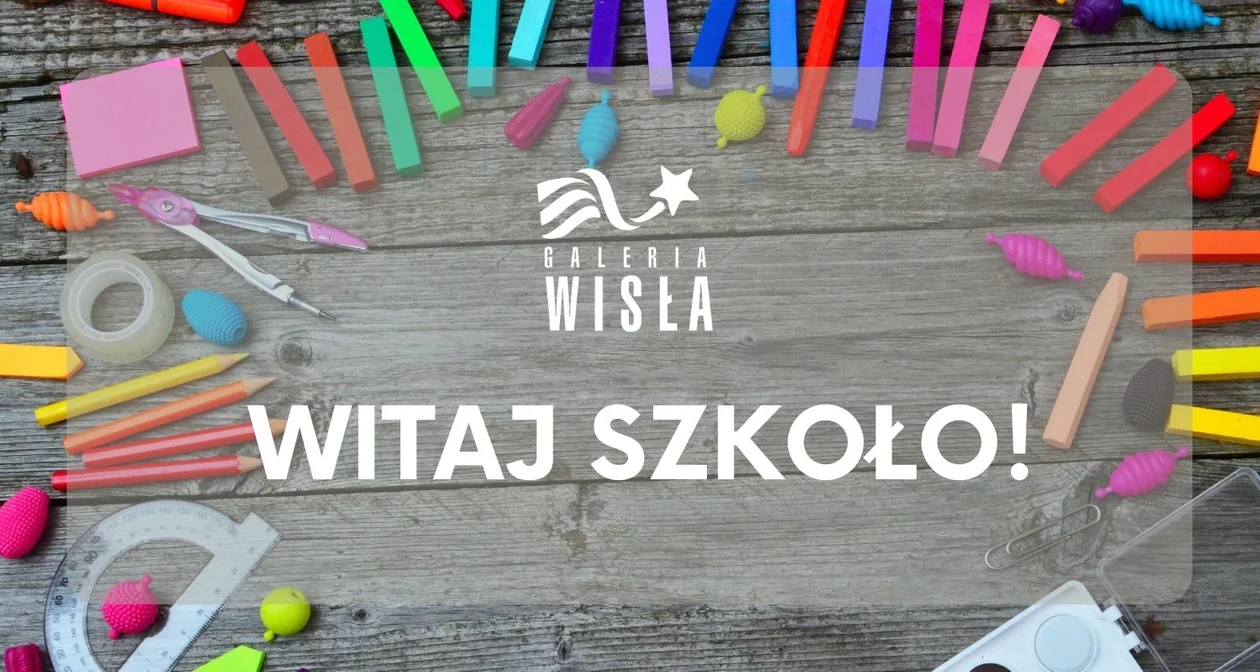 Witaj szkoło! Wpadnijcie na zakupy do Galerii Wisła i odbierzcie upominek. - Zdjęcie główne