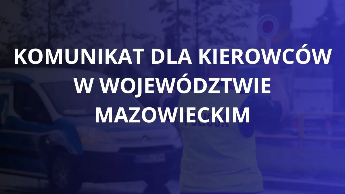 Komunikat dla kierowców w województwie mazowieckim. Policja zapowiada działania