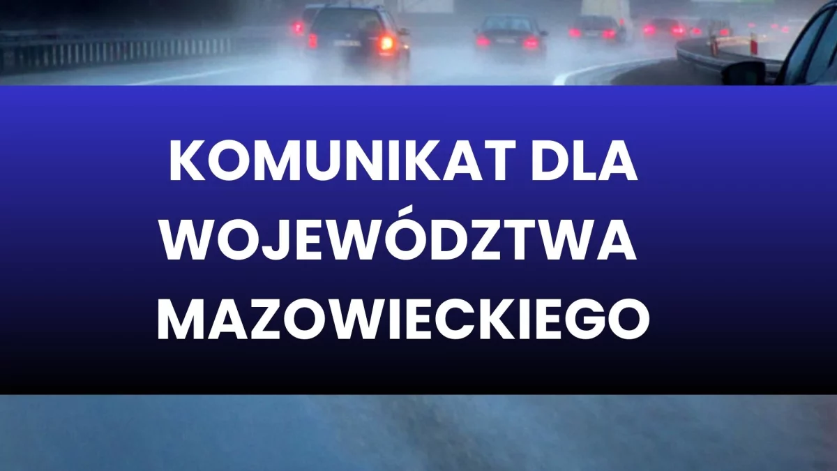 Komunikat dla mieszkańców województwa mazowieckiego i znacznej części kraju. Chodzi o najbliższą noc i poranek