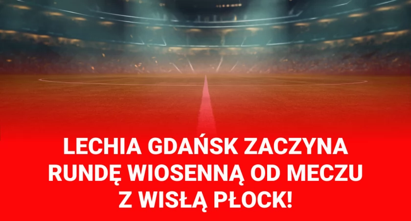 Lechia Gdańsk zaczyna rundę wiosenną od meczu z Wisłą Płock! - Zdjęcie główne