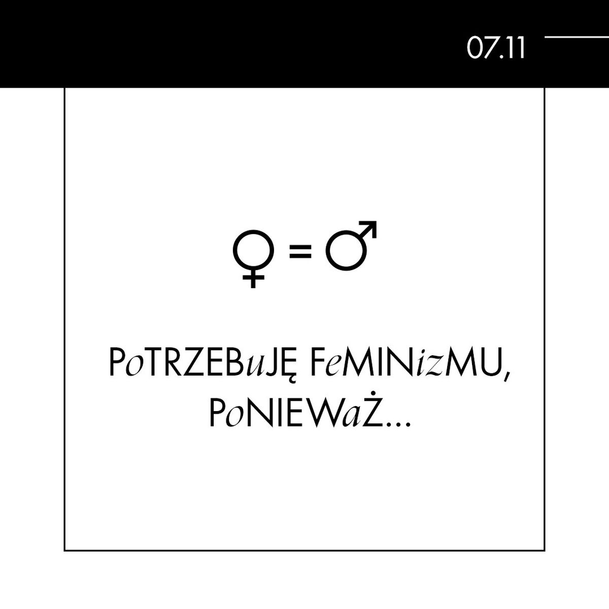 Jest 2021 rok i nadal potrzebujemy feminizmu, a wraz z nim edukacji, dyskusji i pracy, aby zmienić utarte ścieżki myślenia