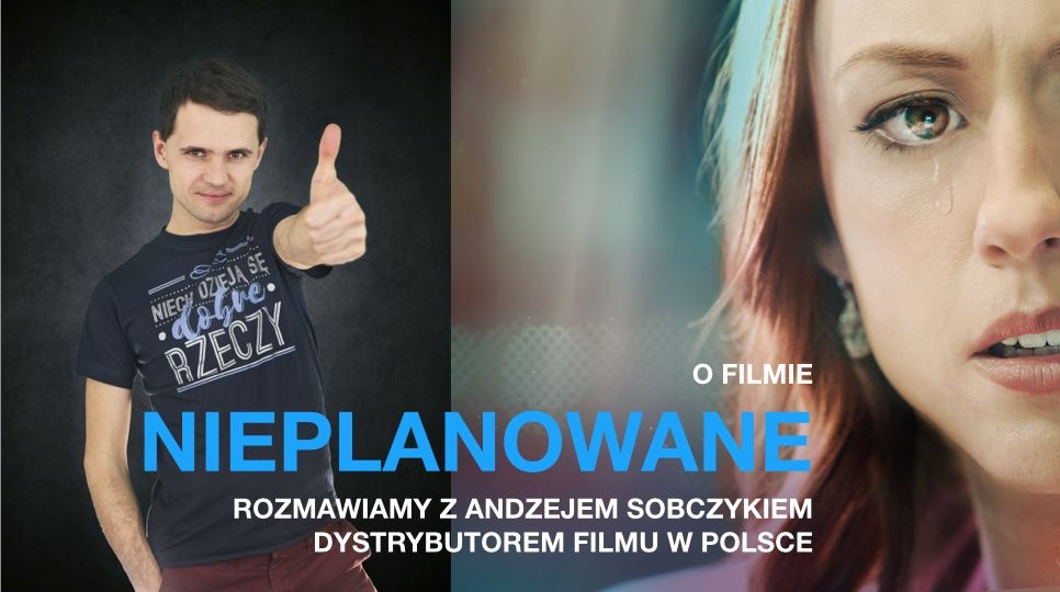 NIEPLANOWANE jednak się ogląda. Rozmowa z Andrzejem Sobczykiem, dystrybutorem filmu w Polsce [WYWIAD i WIDEO] - Zdjęcie główne