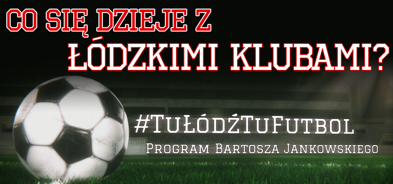 Co się dzieje z Widzewem i ŁKS-em? | #TuŁódźTuFutbol  - Zdjęcie główne