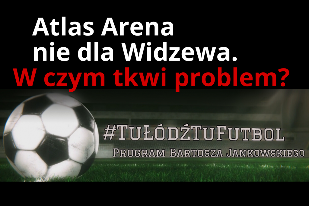 ATLAS ARENA NIE DLA WIDZEWA. DLACZEGO? | #TuŁódźTuFutbol - Zdjęcie główne