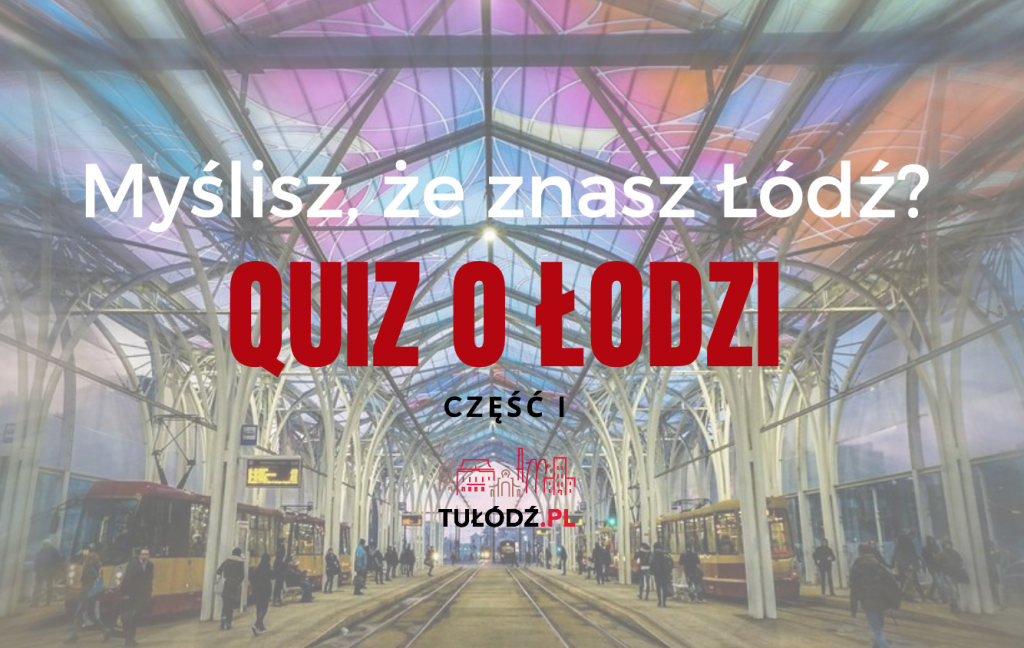 QUIZ O ŁODZI [CZĘŚĆ I] - Zdjęcie główne