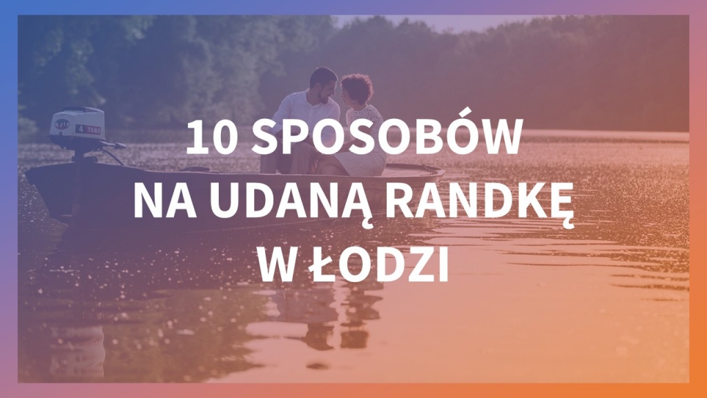 10 sposobów na udaną randkę w Łodzi [galeria] - Zdjęcie główne