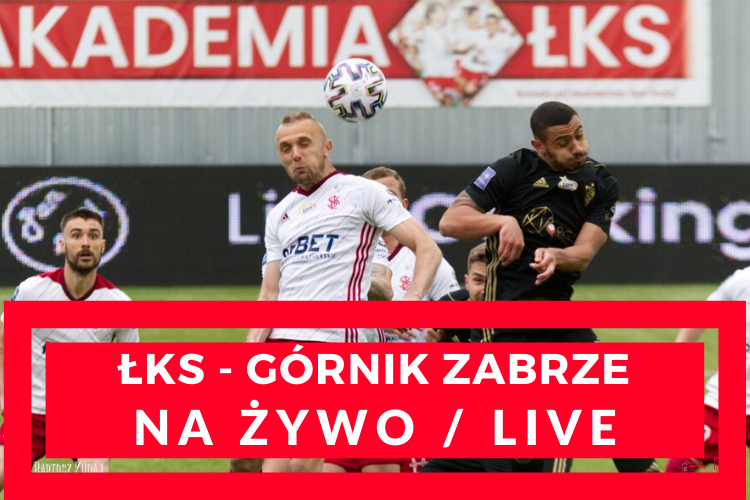 ŁKS Łódź - Górnik Zabrze (NA ŻYWO/LIVE 23.06.2020) - Zdjęcie główne